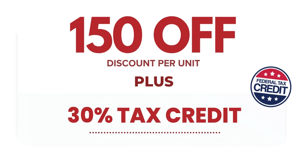 Offer graphic reading $150 off per unit, shown beside a federal tax credit badge.