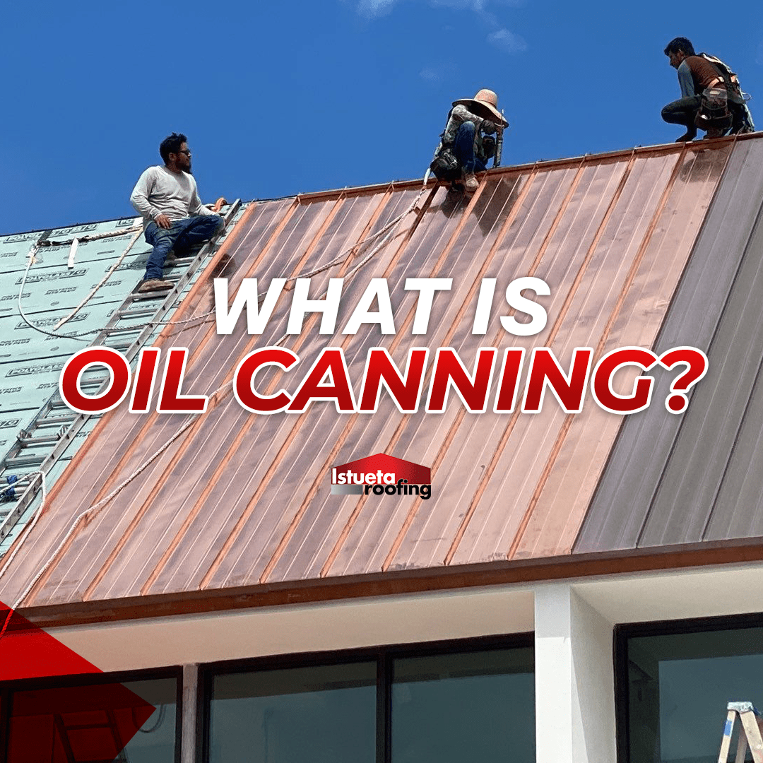 Everything You Need to Know About Oil Canning Istueta Roofing